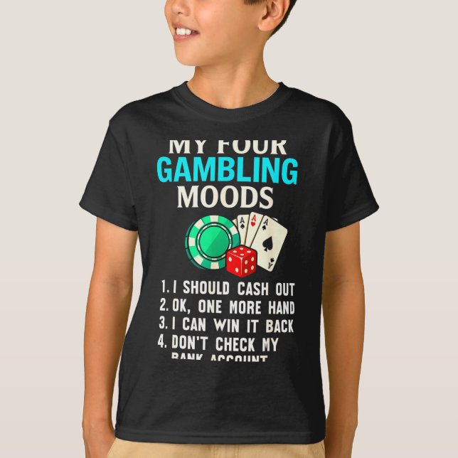 My Four Gambling Moods Funny Casino Gambler Quote  T-Shirt (Vorderseite)