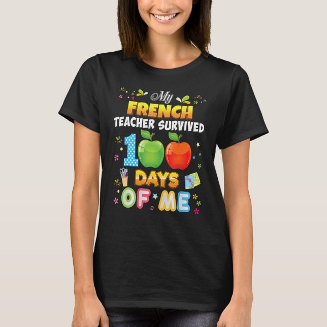 My French Teacher Survived 100 Days Of Me 100th Da T-Shirt (Vorderseite)