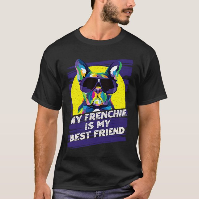 My Frenchie Is My Best Friend French Bulldog T-Shirt (Vorderseite)