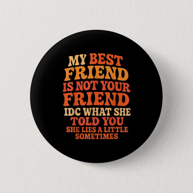 My Friend Not Your Friend Funny Drama Quote  Button (Vorderseite)