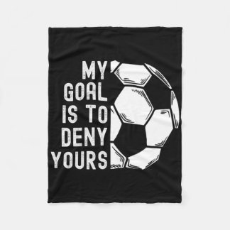 My Goal Is To Deny Yours Goalkeeper Funny Soccer G Fleecedecke