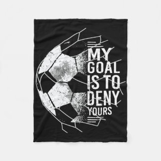 My Goal Is To Deny Yours Goalkeeper Soccer Goalie  Fleecedecke