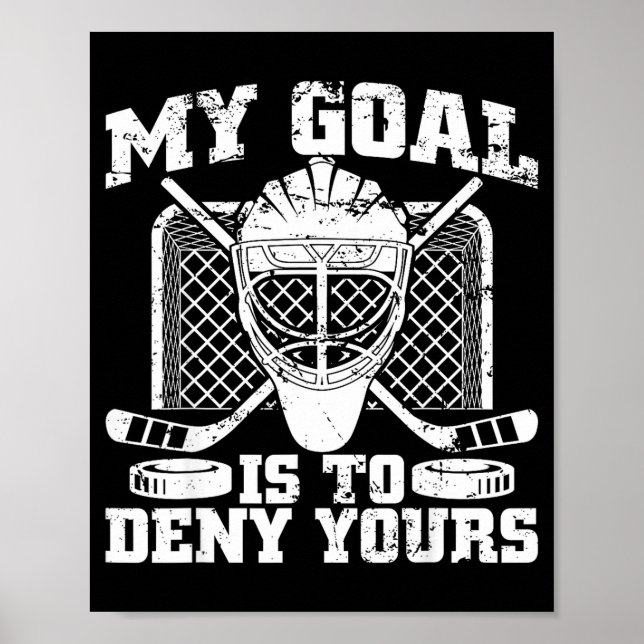 My Goal Is To Deny Yours Hockey Goalie Ice Hockey  Poster (Vorne)