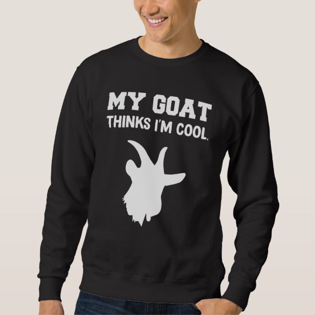 My goat Thinks I'm Cool Sweatshirt (Vorderseite)