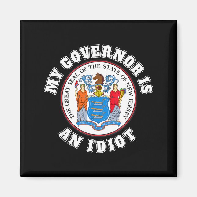 My Governor Is An Idiot Funny New Jersey Tees  Magnet (Vorne)