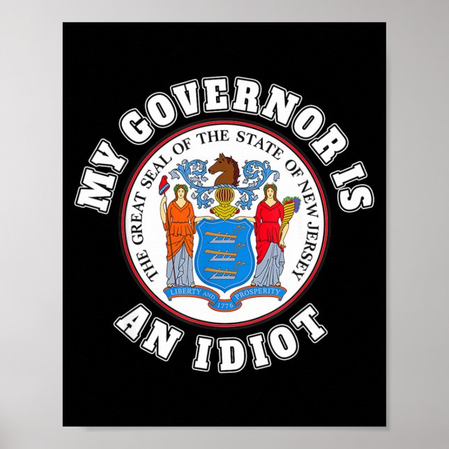 My Governor Is An Idiot Funny New Jersey Tees  Poster (Vorne)