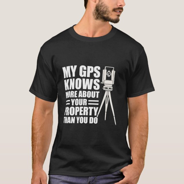 My Gps Knows More About Your Property Than You Do T-Shirt (Vorderseite)