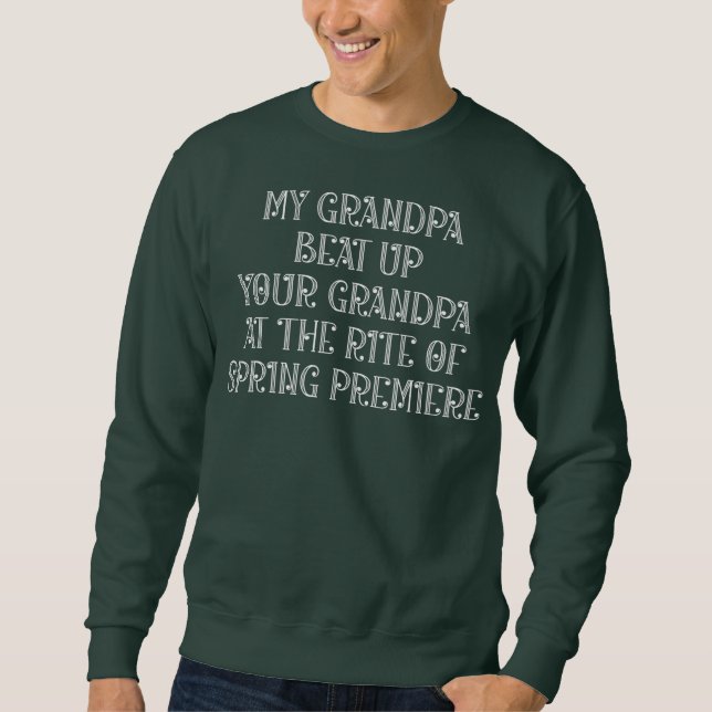 My Grandpa Beat Up Your Grandpa at The Rite of Sweatshirt (Vorderseite)