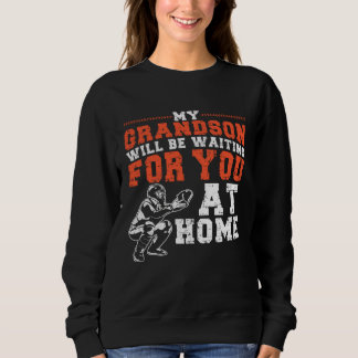 My Grandson Will Be Waiting For You At Home Baseba Sweatshirt