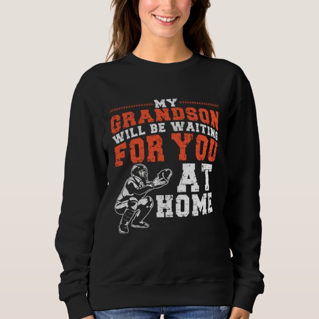 My Grandson Will Be Waiting For You At Home Baseba Sweatshirt (Vorderseite)