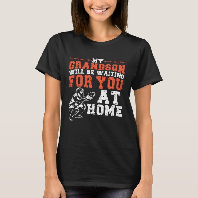 My Grandson Will Be Waiting For You At Home Baseba T-Shirt (Vorderseite)