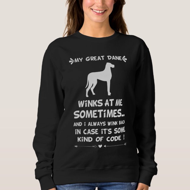 My Great Dane Winks At Me Sometimes 3 Sweatshirt (Vorderseite)