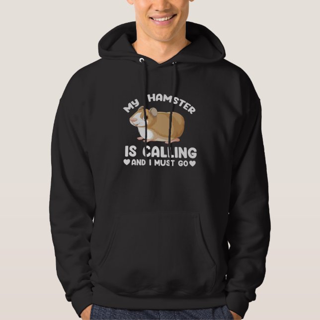 my hamster is calling and I must go hamsters Hoodie (Vorderseite)