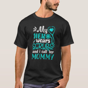 My Hero Wear Scrubs And I Call Her Mommy Nurse Dau T-Shirt