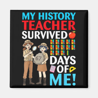 My History Teacher Survived 67 Days Of Me Student Magnet