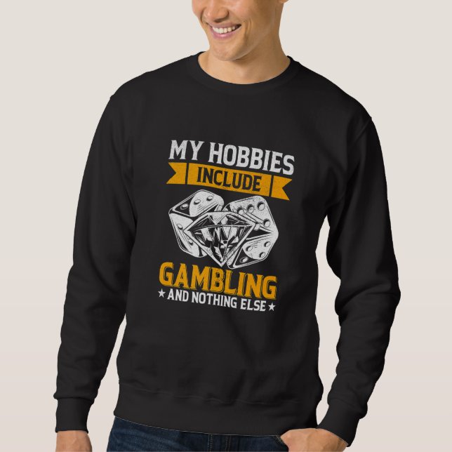 My Hobbies Include Gambling and Nothing Else Poker Sweatshirt (Vorderseite)