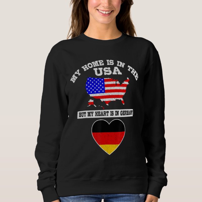 My Home Is In USA My Heart Is In Germany American  Sweatshirt (Vorderseite)