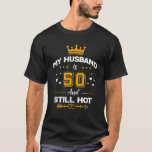 My Husband Is 50 And Still Hot! - 50Th Birthday Pa T-Shirt<br><div class="desc">My Husband Is 50 And Still Hot! - 50Th Birthday Pa</div>