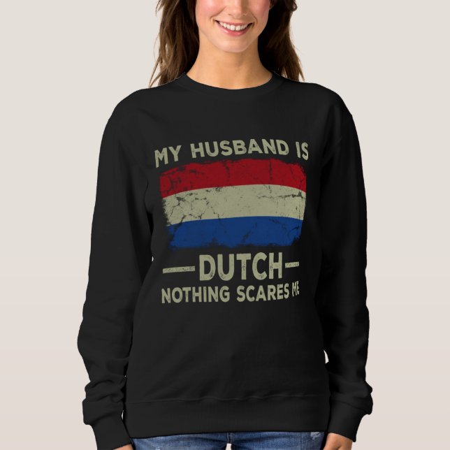 My Husband is Dutch Nothing Scares Me Wife Sweatshirt (Vorderseite)