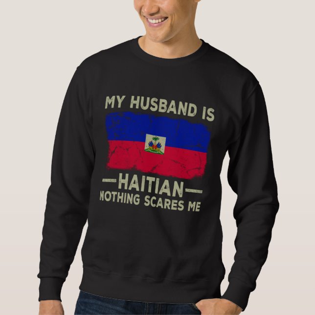 My Husband is Haitian Nothing Scares Me Wife Sweatshirt (Vorderseite)
