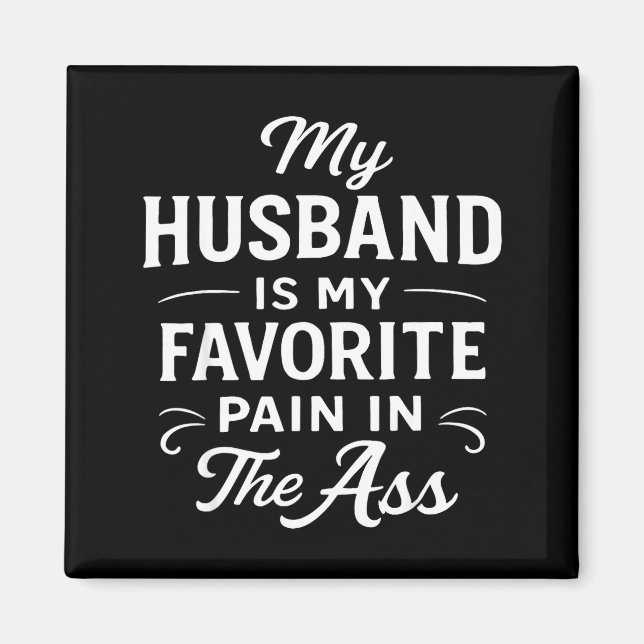 My Husband Is My Favorite Pain In The As Funny Say Magnet (Vorne)