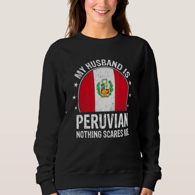 My Husband Is Peruvian Nothing Scares Me Peruvian  Sweatshirt (Vorderseite)