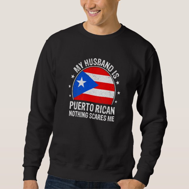 My Husband Is Puerto Rican Nothing Scares Me Puert Sweatshirt (Vorderseite)