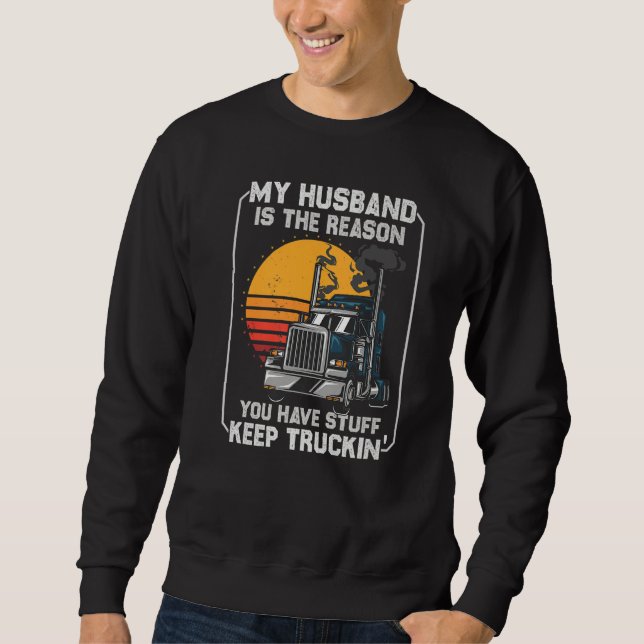 My Husband is the Reason  Semi Truck Driver Trucke Sweatshirt (Vorderseite)