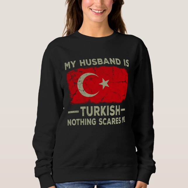 My Husband is Turkish Nothing Scares Me Wife Sweatshirt (Vorderseite)