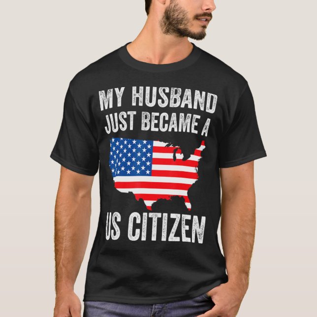 My Husband Just Became A Us Citizen New American  T-Shirt (Vorderseite)
