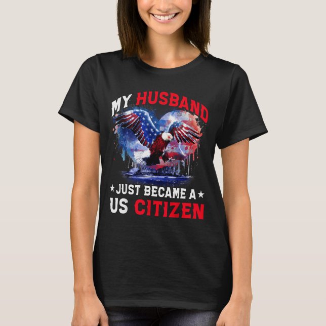 My Husband Just Became Us Citizen Immigrant Citize T-Shirt (Vorderseite)