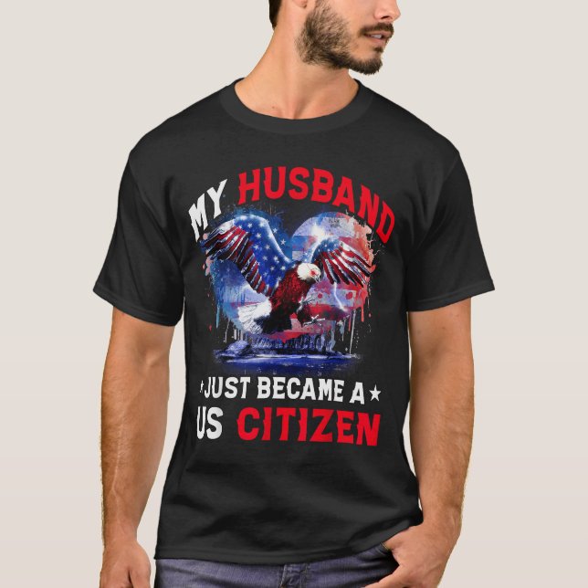 My Husband Just Became Us Citizen Immigrant Citize T-Shirt (Vorderseite)