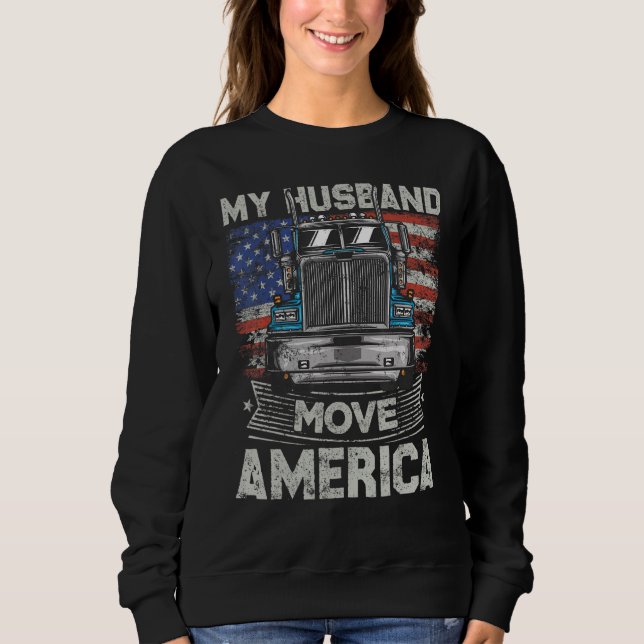 My Husband Move America   Semi Truck Driver Trucke Sweatshirt (Vorderseite)