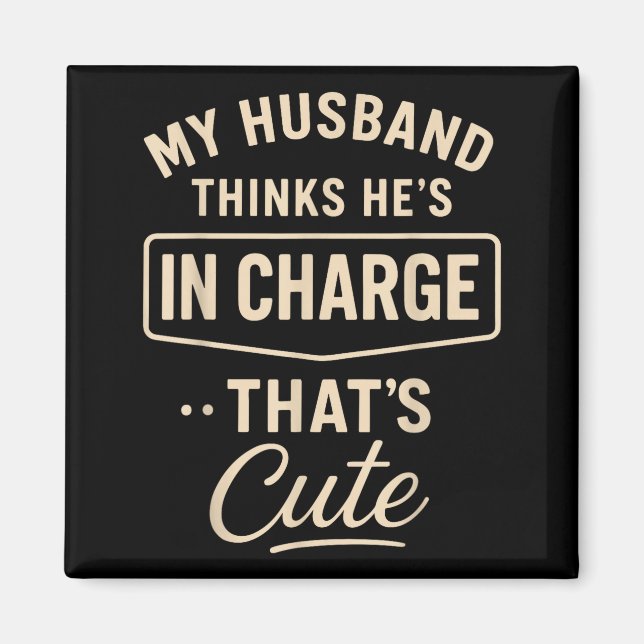 My Husband Thinks He’s In Charge Funny Saying Humo Magnet (Vorne)