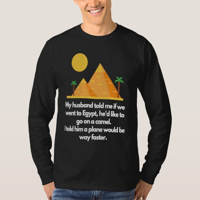 My husband told me if we went to Egypt T-Shirt (Vorderseite)