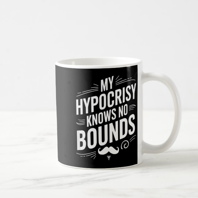 My Hycrisy Knows No Bounds Sarcastic Funny Quote  Kaffeetasse (Rechts)