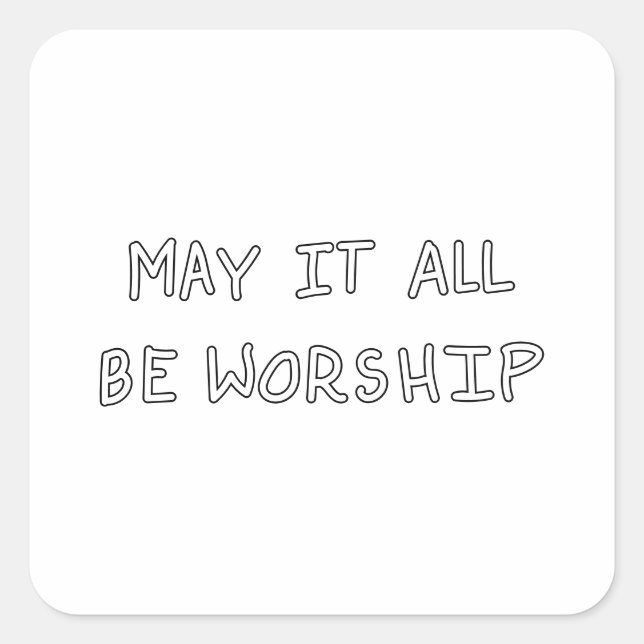 My it all be worship outline quadratischer aufkleber (Vorderseite)