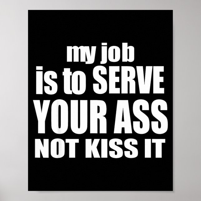 My Job Is To Serve Your Not Kiss It Funny Bartende Poster (Vorne)