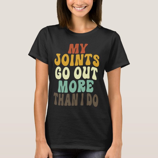 My Joints Go Out More Than I Do     1 T-Shirt (Vorderseite)