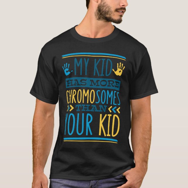 My Kid Has More Chromosomes T21 Down Syndrome Awar T-Shirt (Vorderseite)