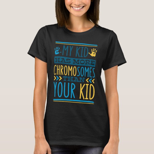 My Kid Has More Chromosomes T21 Down Syndrome Awar T-Shirt (Vorderseite)