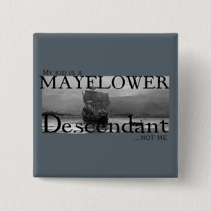 My kid is a Mayflower Descendant...not me Button