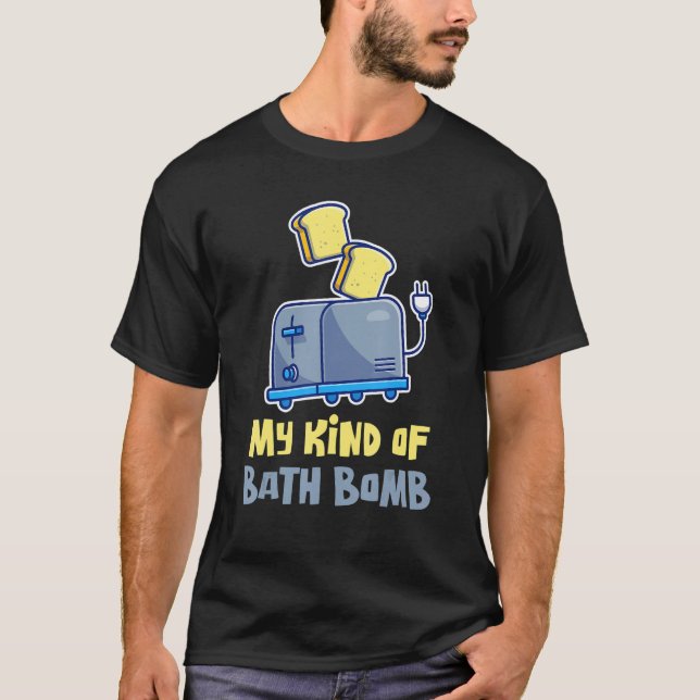 My Kind Of Bath Bomb Morning Bathtub Bathing T-Shirt (Vorderseite)