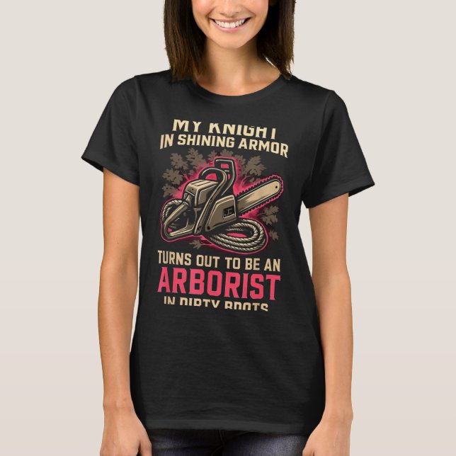 My Knight In Shining Funny Arborist Wife Women Gir T-Shirt (Vorderseite)