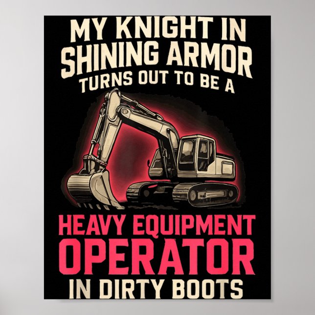My Knight In Shining Heavy Equipment Operator Wife Poster (Vorne)