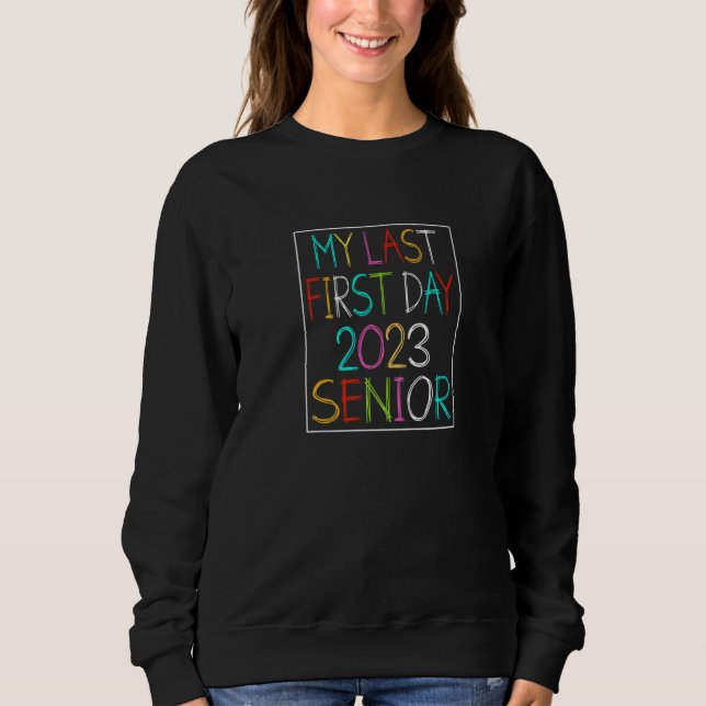 My Last First Day Senior 2023 Back To School 2023  Sweatshirt (Vorderseite)