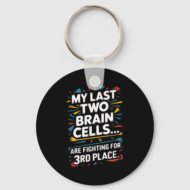 My Last Two Brain Cells Fighting For Third Place F Schlüsselanhänger (Vorderseite)