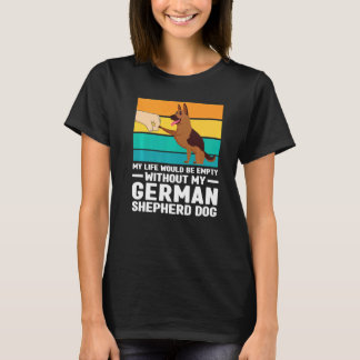 My Life Would Be Empty German Shepherd Dog Dog Pet T-Shirt
