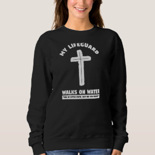 My Lifeguard Walks On Water Lovely Christian Bible Sweatshirt