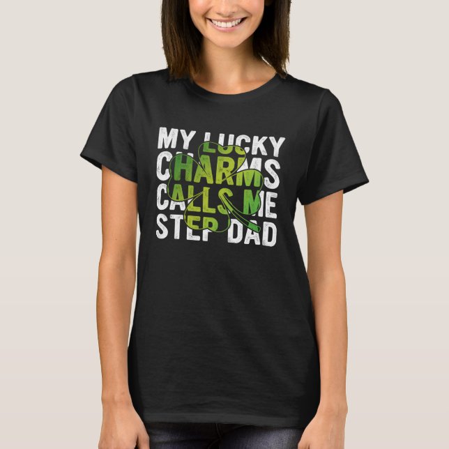 My Lucky Charms Call Me Step Dad Shamrock C T-Shirt (Vorderseite)